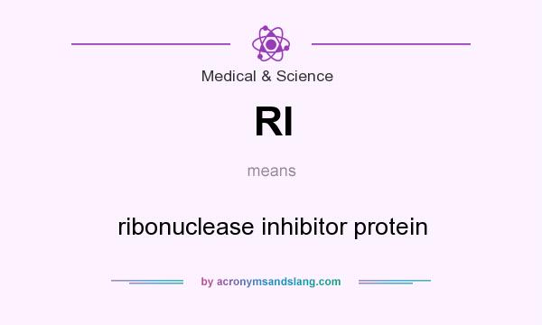 What does RI mean? It stands for ribonuclease inhibitor protein