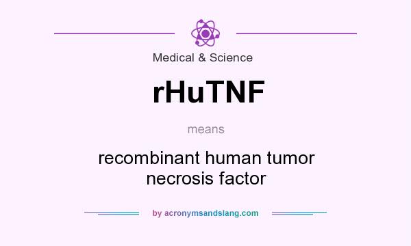 What does rHuTNF mean? It stands for recombinant human tumor necrosis factor