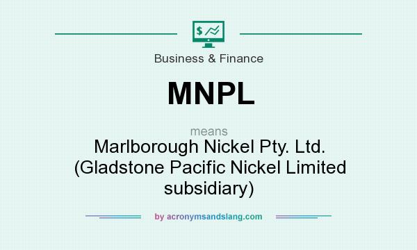 What does MNPL mean? It stands for Marlborough Nickel Pty. Ltd. (Gladstone Pacific Nickel Limited subsidiary)