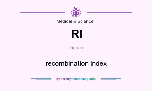 What does RI mean? It stands for recombination index