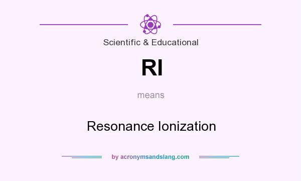 What does RI mean? It stands for Resonance Ionization
