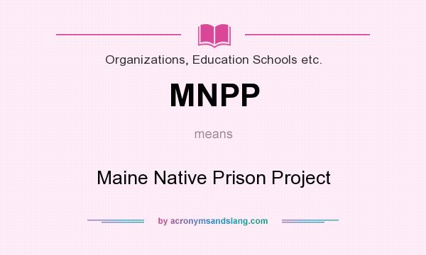 What does MNPP mean? It stands for Maine Native Prison Project