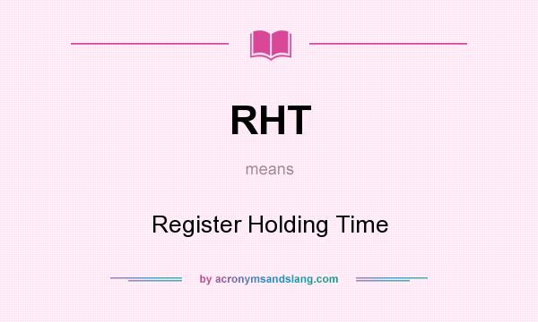 What does RHT mean? It stands for Register Holding Time