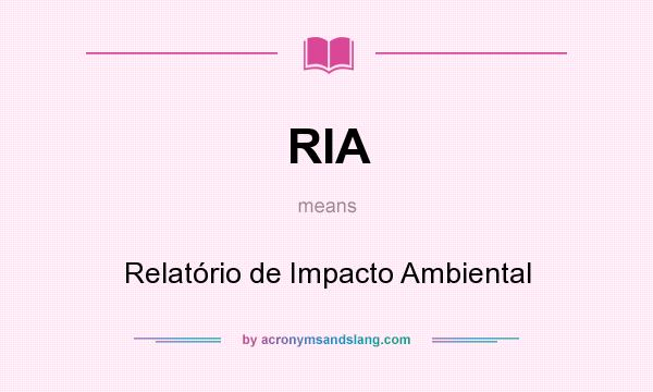 What does RIA mean? It stands for Relatório de Impacto Ambiental