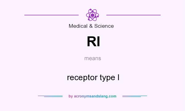 What does RI mean? It stands for receptor type I