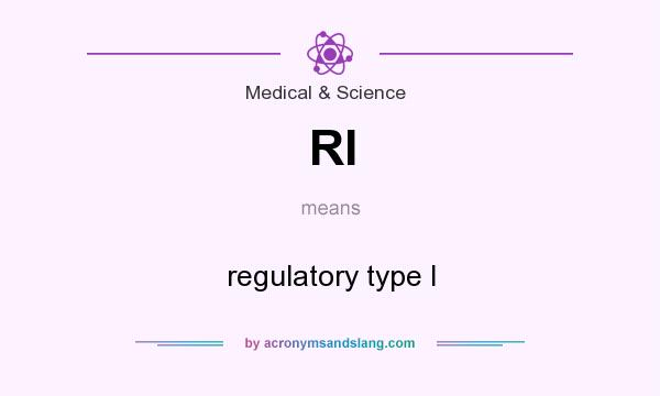 What does RI mean? It stands for regulatory type I