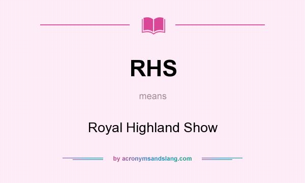 What does RHS mean? It stands for Royal Highland Show