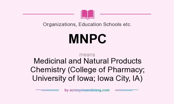 What does MNPC mean? It stands for Medicinal and Natural Products Chemistry (College of Pharmacy; University of Iowa; Iowa City, IA)
