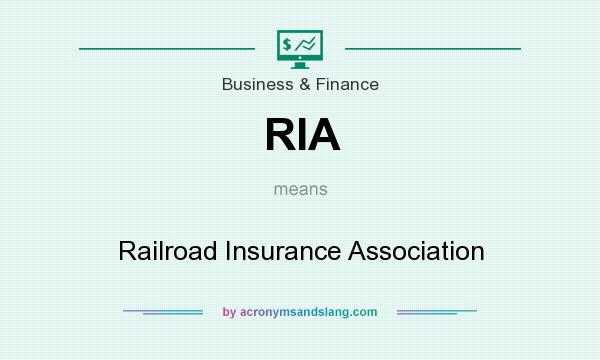 What does RIA mean? It stands for Railroad Insurance Association