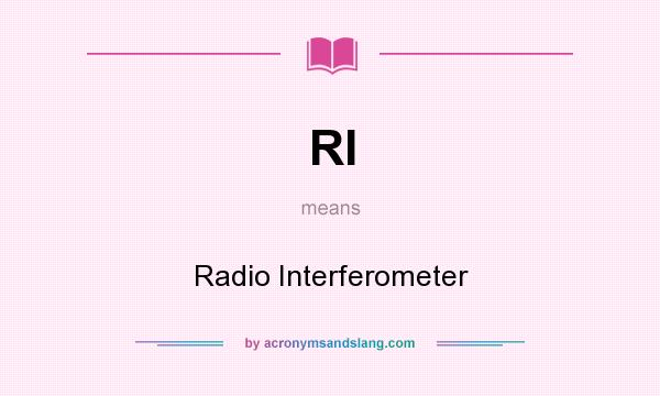 What does RI mean? It stands for Radio Interferometer