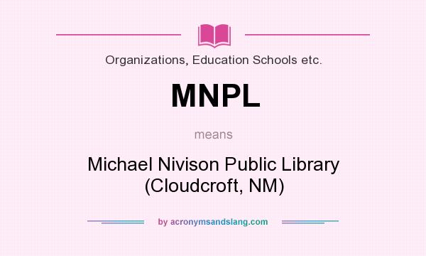 What does MNPL mean? It stands for Michael Nivison Public Library (Cloudcroft, NM)