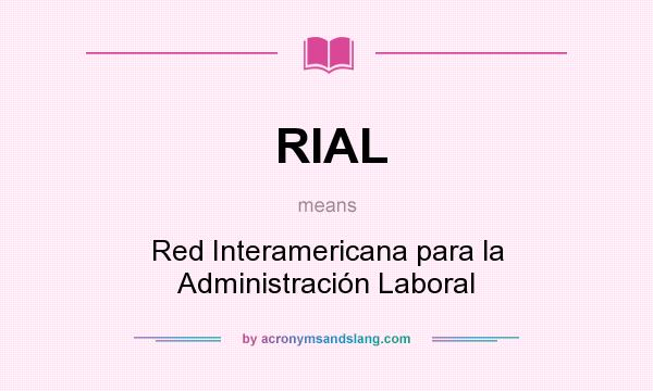 What does RIAL mean? It stands for Red Interamericana para la Administración Laboral