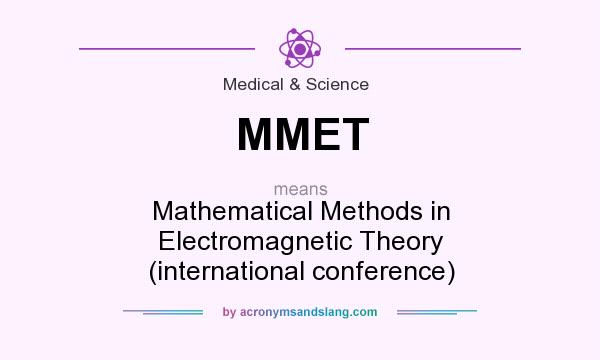 What does MMET mean? It stands for Mathematical Methods in Electromagnetic Theory (international conference)