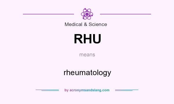 What does RHU mean? It stands for rheumatology