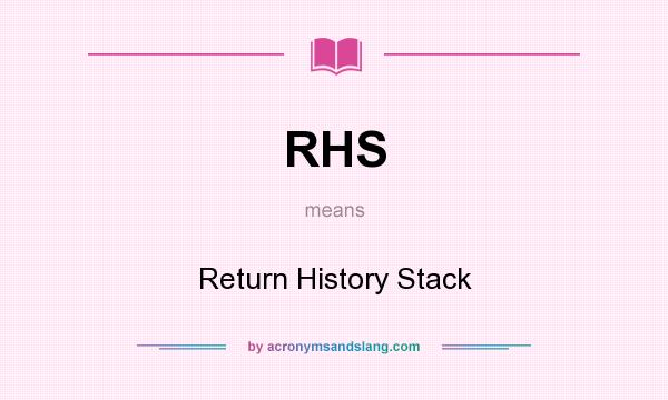 What does RHS mean? It stands for Return History Stack