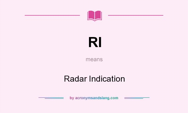 What does RI mean? It stands for Radar Indication