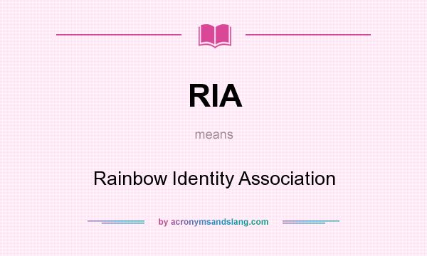 What does RIA mean? It stands for Rainbow Identity Association