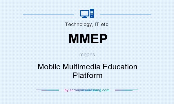 What does MMEP mean? It stands for Mobile Multimedia Education Platform