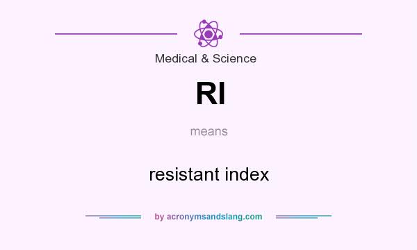 What does RI mean? It stands for resistant index