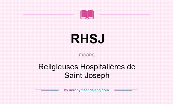 What does RHSJ mean? It stands for Religieuses Hospitalières de Saint-Joseph