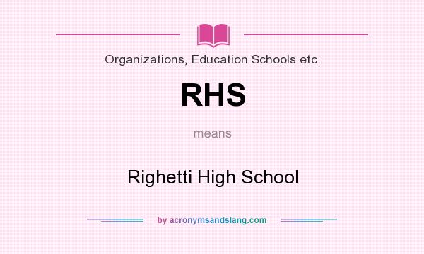 What does RHS mean? It stands for Righetti High School