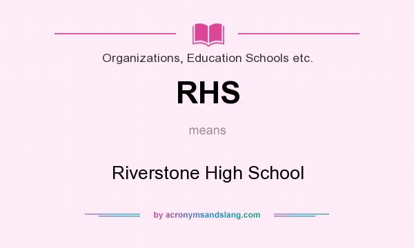 What does RHS mean? It stands for Riverstone High School