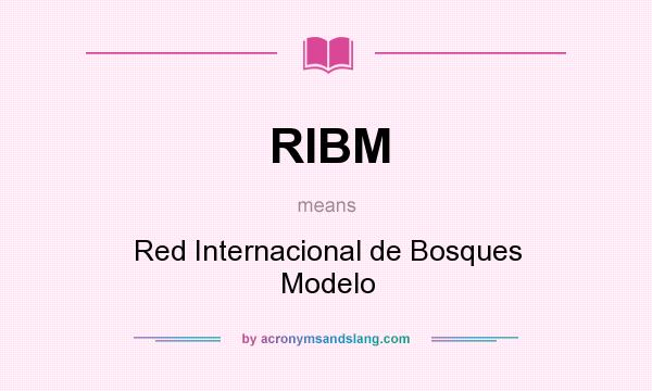 What does RIBM mean? It stands for Red Internacional de Bosques Modelo