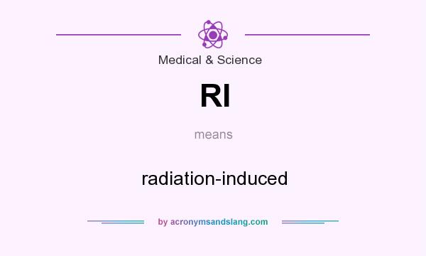 What does RI mean? It stands for radiation-induced