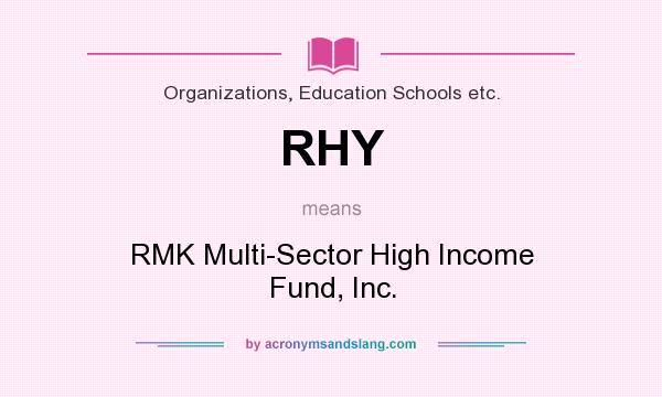 What does RHY mean? It stands for RMK Multi-Sector High Income Fund, Inc.