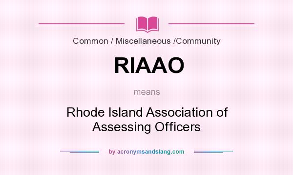 What does RIAAO mean? It stands for Rhode Island Association of Assessing Officers