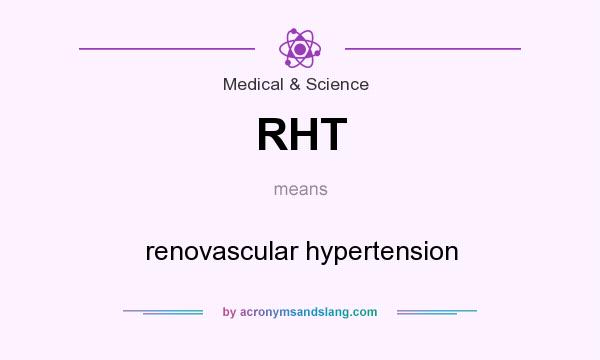 What does RHT mean? It stands for renovascular hypertension