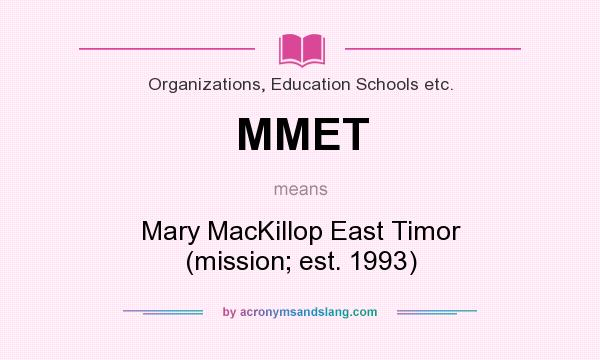 What does MMET mean? It stands for Mary MacKillop East Timor (mission; est. 1993)