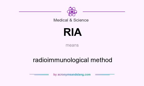 What does RIA mean? It stands for radioimmunological method