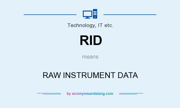What does RID mean? It stands for RAW INSTRUMENT DATA