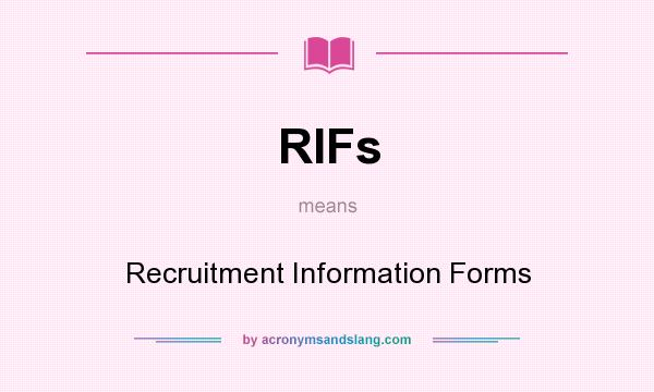 What does RIFs mean? It stands for Recruitment Information Forms
