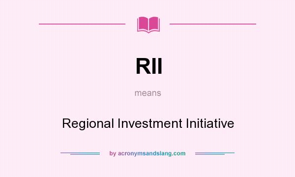 What does RII mean? It stands for Regional Investment Initiative