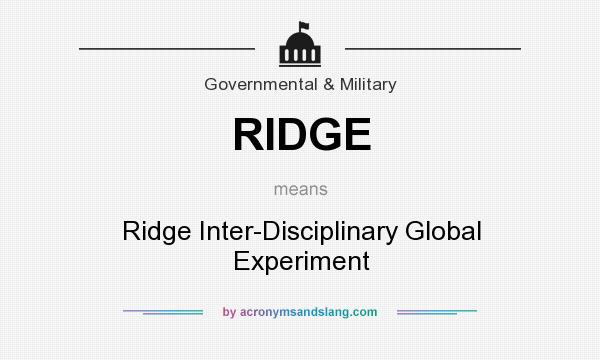What does RIDGE mean? It stands for Ridge Inter-Disciplinary Global Experiment