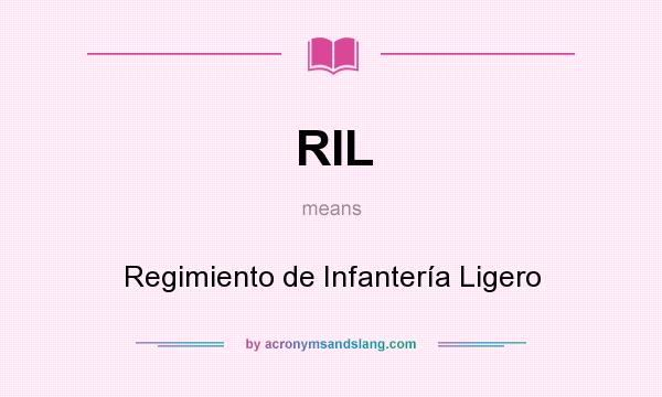 What does RIL mean? It stands for Regimiento de Infantería Ligero