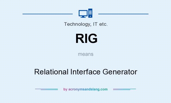 What does RIG mean? It stands for Relational Interface Generator