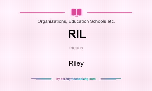 What does RIL mean? It stands for Riley