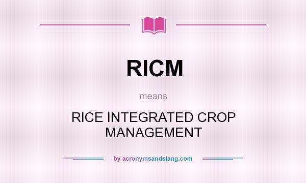 What does RICM mean? It stands for RICE INTEGRATED CROP MANAGEMENT