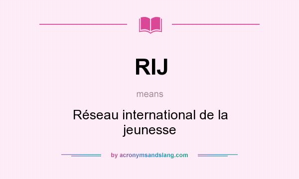 What does RIJ mean? It stands for Réseau international de la jeunesse