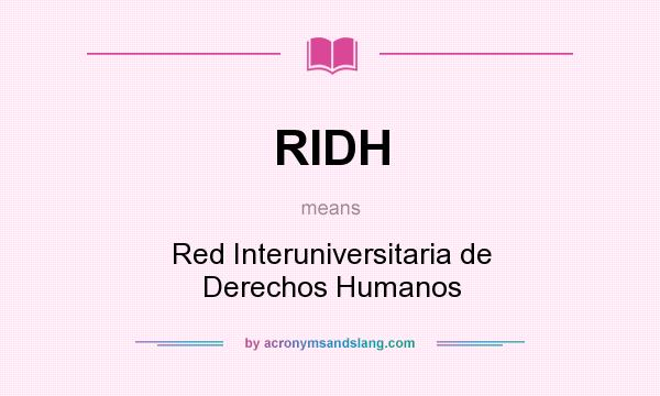 What does RIDH mean? It stands for Red Interuniversitaria de Derechos Humanos