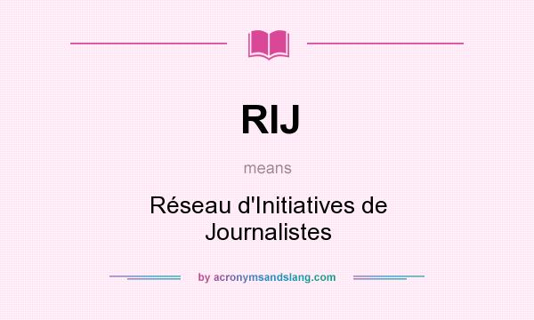 What does RIJ mean? It stands for Réseau d`Initiatives de Journalistes