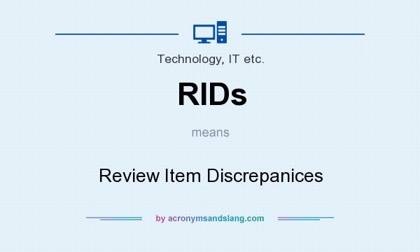What does RIDs mean? It stands for Review Item Discrepanices
