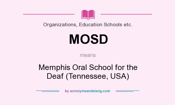 What does MOSD mean? It stands for Memphis Oral School for the Deaf (Tennessee, USA)