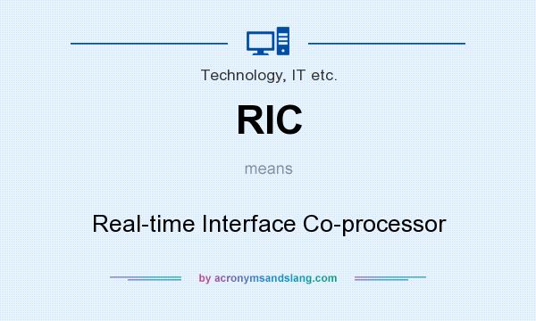 What does RIC mean? It stands for Real-time Interface Co-processor