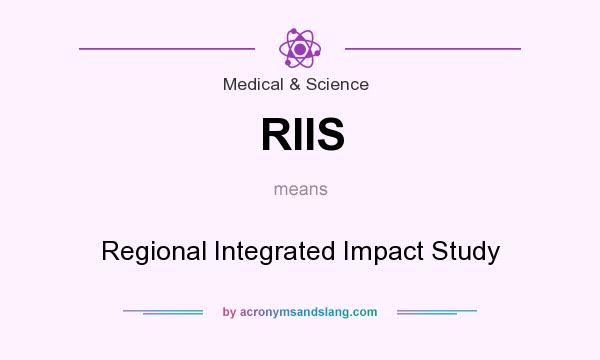 What does RIIS mean? It stands for Regional Integrated Impact Study