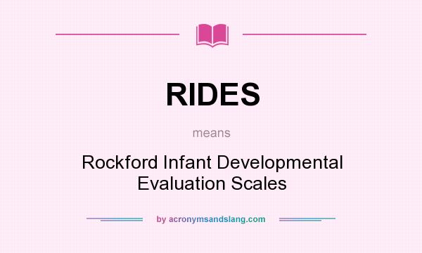 What does RIDES mean? It stands for Rockford Infant Developmental Evaluation Scales