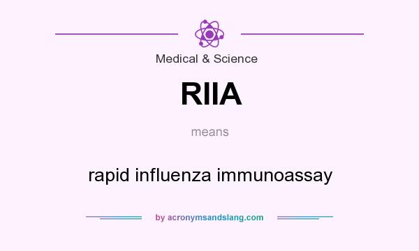 What does RIIA mean? It stands for rapid influenza immunoassay